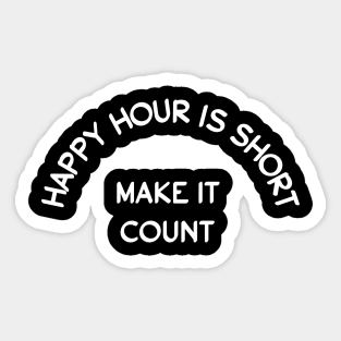 Happy hour is short Sticker